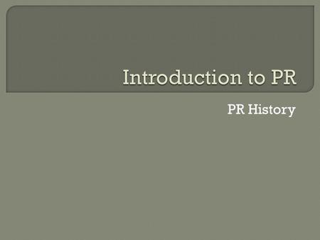 PR History.  James Grunig and Todd Hunt used four categories of communication relationship with publics, placed in a historical context (see handbook.