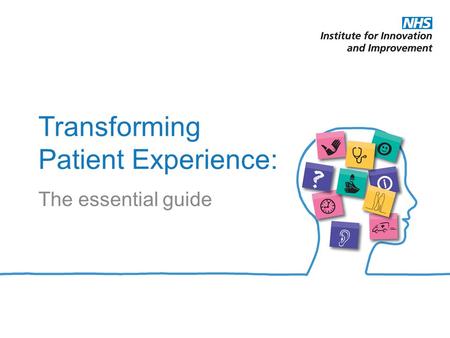 Transforming Patient Experience: The essential guide.
