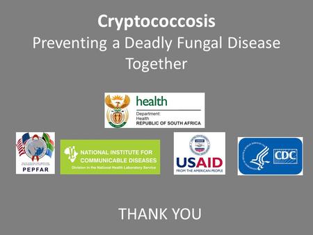 Cryptococcosis Preventing a Deadly Fungal Disease Together THANK YOU.