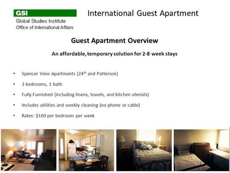 Guest Apartment Overview An affordable, temporary solution for 2-8 week stays Spencer View Apartments (24 th and Patterson) 3 bedrooms, 1 bath Fully Furnished.