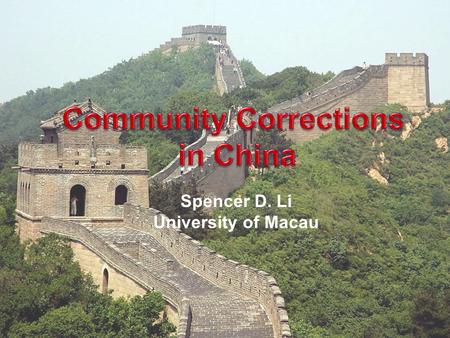 Spencer D. Li University of Macau. Objectives 1. Overview of the community- based correctional initiative in China 2. Review of its development and challenges.