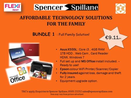 AFFORDABLE TECHNOLOGY SOLUTIONS FOR THE FAMILY BUNDLE 1 : Full Family Solution! €9.11 pw Asus X555L : Core i3, 4GB RAM 1TB HDD, Web Cam, Card Reader HDMI,