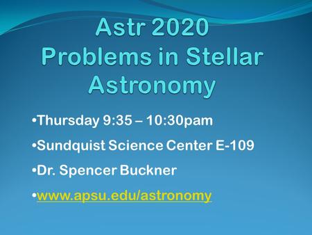 Thursday 9:35 – 10:30pam Sundquist Science Center E-109 Dr. Spencer Buckner www.apsu.edu/astronomy.