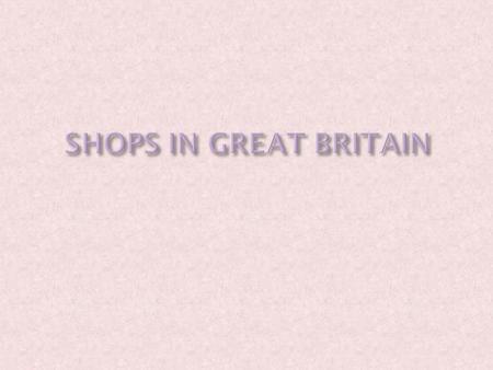  If you want go shopping in Britain, you need to change money, because POUNDS and PENCE are the British money.