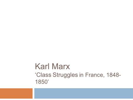Karl Marx ‘Class Struggles in France, ’