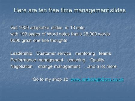 Here are ten free time management slides Get 1000 adaptable slides in 18 sets with 193 pages of Word notes that’s 25,000 words 6000 great one line thoughts.