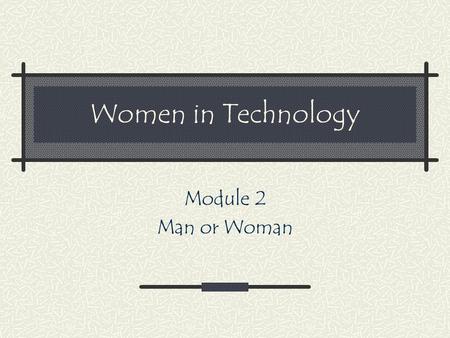 Women in Technology Module 2 Man or Woman. Inventors: Man or Woman There are eleven inventions noted. Play as a team or by yourself. Team with the most.