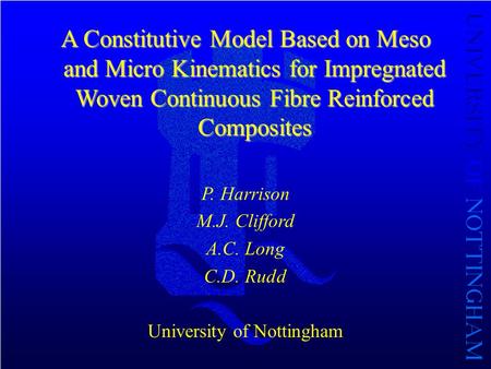 A Constitutive Model Based on Meso and Micro Kinematics for Impregnated Woven Continuous Fibre Reinforced Composites P. Harrison M.J. Clifford A.C. Long.