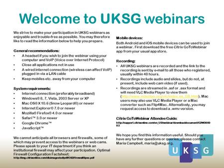 Welcome to UKSG webinars We strive to make your participation in UKSG webinars as enjoyable and trouble-free as possible. You may therefore like to read.