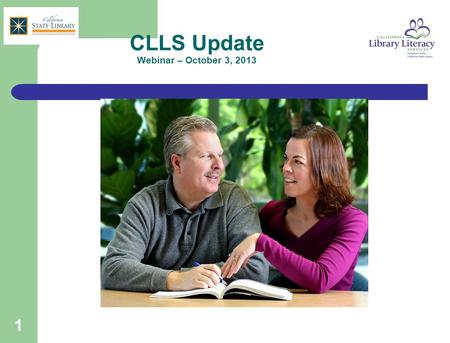 1 CLLS Update Webinar – October 3, 2013. 2 Agenda for Today Statewide Trends Online Report PIAAC AB 86: Adult Ed Consortia CLLS 30 th Anniversary!!