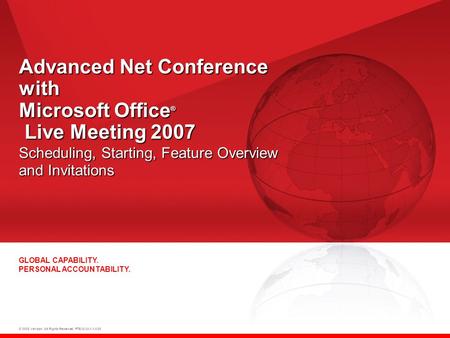 © 2008 Verizon. All Rights Reserved. PTEXXXXX XX/08 GLOBAL CAPABILITY. PERSONAL ACCOUNTABILITY. Advanced Net Conference with Microsoft Office ® Live Meeting.