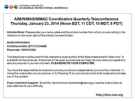 AIM/NIMAS/NIMAC Coordinators Quarterly Teleconference Thursday, January 23, 2014 (Noon EDT, 11 CDT, 10 MDT, 9 PDT) Introductions: Please.