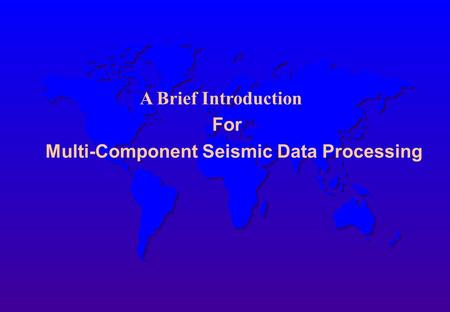 Multi-Component Seismic Data Processing