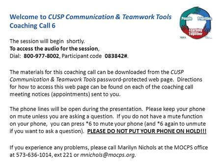 Welcome to CUSP Communication & Teamwork Tools Coaching Call 6 The session will begin shortly. To access the audio for the session, Dial: 800-977-8002,