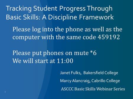 Tracking Student Progress Through Basic Skills: A Discipline Framework Janet Fulks, Bakersfield College Marcy Alancraig, Cabrillo College ASCCC Basic Skills.