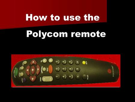 How to use the Polycom remote. The start screen on the monitor.