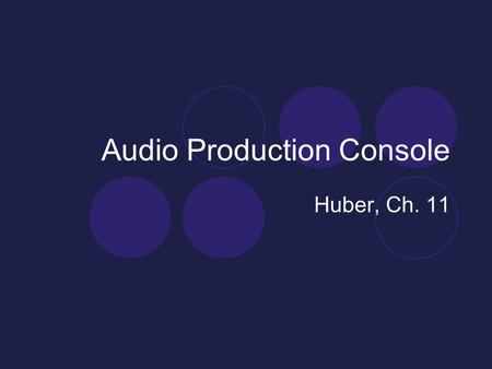 Audio Production Console Huber, Ch. 11. Three Stages of Multitrack Recording Recording (Tracking) Overdubbing Mixdown.