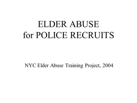 ELDER ABUSE for POLICE RECRUITS