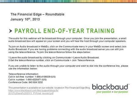 5/1/2015Footer 1 PAYROLL END-OF-YEAR TRAINING The Financial Edge – Roundtable January 10 th, 2013 The audio for this webinar will be broadcast through.