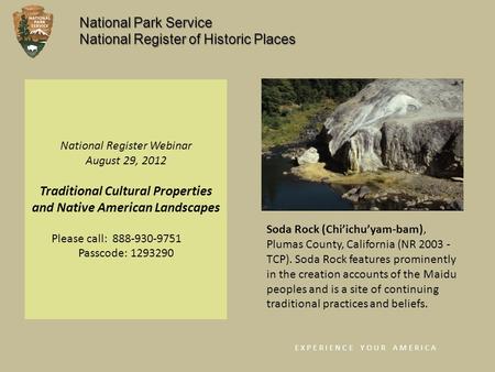 National Register Webinar August 29, 2012 Traditional Cultural Properties and Native American Landscapes Please call: 888-930-9751 Passcode: 1293290 E.