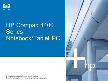 © 2004 Hewlett-Packard Development Company, L.P. The information contained herein is subject to change without notice HP Compaq 4400 Series Notebook/Tablet.