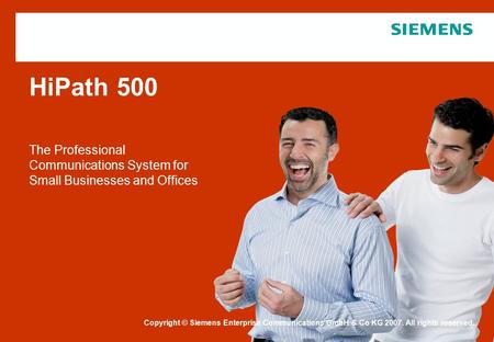 Schutzvermerk / Copyright-Vermerk HiPath 500 The Professional Communications System for Small Businesses and Offices Copyright © Siemens Enterprise Communications.