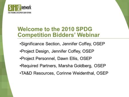Welcome to the 2010 SPDG Competition Bidders’ Webinar Significance Section, Jennifer Coffey, OSEP Project Design, Jennifer Coffey, OSEP Project Personnel,