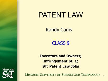 1 PATENT LAW Randy Canis CLASS 9 Inventors and Owners; Infringement pt. 1; ST: Patent Law Jobs.