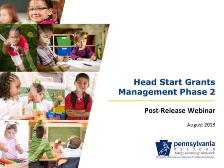 Head Start Grants Management Phase 2 Post-Release Webinar August 2013.