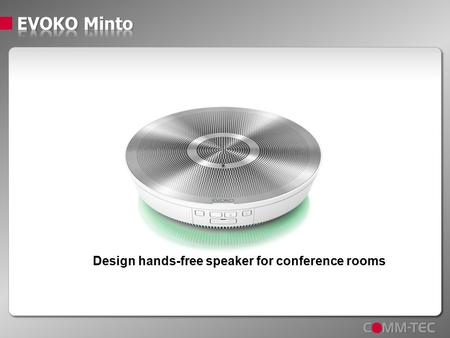 Design hands-free speaker for conference rooms. ■ … has to be on a high technical level. The claims and demand of design and flexibility are increasing.