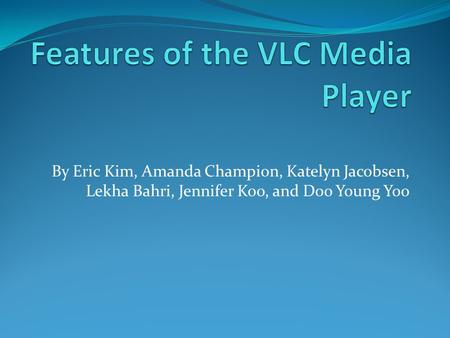 By Eric Kim, Amanda Champion, Katelyn Jacobsen, Lekha Bahri, Jennifer Koo, and Doo Young Yoo.