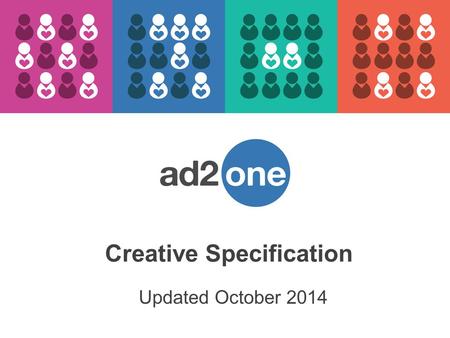 Updated October 2014 Creative Specification. Standard Formats Ad UnitDimensionsSupported Formats Skyscraper120x600GIF / JPEG / SWF / HTML5 / 3 rd Party.