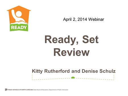 Kitty Rutherford and Denise Schulz Ready, Set Review April 2, 2014 Webinar.