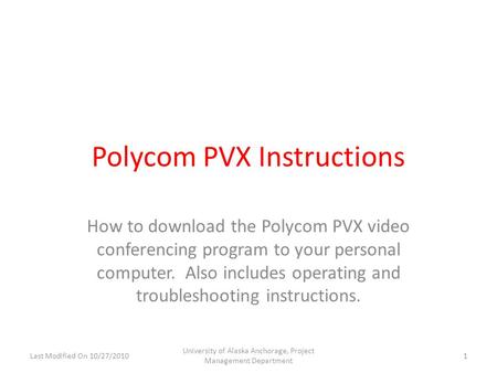 Polycom PVX Instructions How to download the Polycom PVX video conferencing program to your personal computer. Also includes operating and troubleshooting.