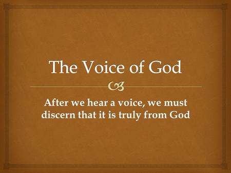 After we hear a voice, we must discern that it is truly from God.