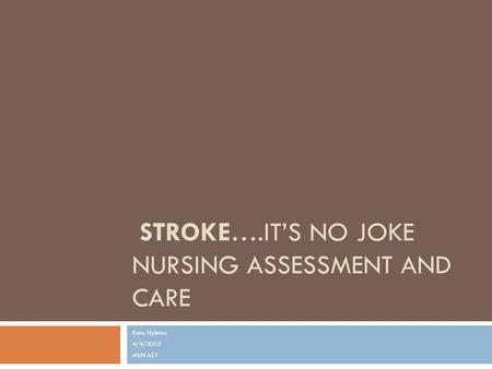 Stroke….It’s no Joke Nursing Assessment and Care