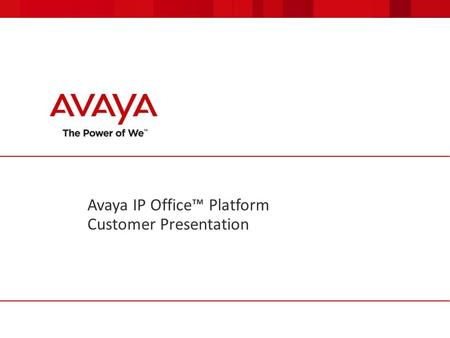 Avaya IP Office™ Platform Customer Presentation