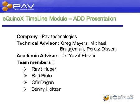 Company : Pav technologies Technical Advisor : Greg Mayers, Michael Bruggeman, Peretz Dissen. Academic Advisor : Dr. Yuval Elovici Team members :  Ravit.