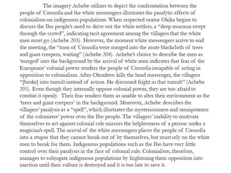 The imagery Achebe utilizes to depict the confrontation between the people of Umuofia and the white messengers illustrates the paralytic effects of colonialism.