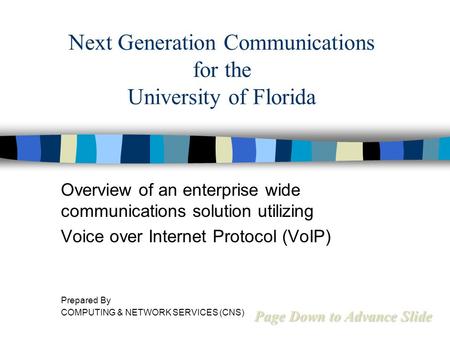 Next Generation Communications for the University of Florida Overview of an enterprise wide communications solution utilizing Voice over Internet Protocol.