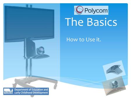 The Basics How to Use it. By: Gary Schultz.  Polycom Remote  Codec  Microphone  CAT 5 Cable The Bits?  TV Remote  TV Screen  Camera  VGA Cable.