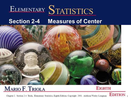 1 Chapter 2. Section 2-4. Triola, Elementary Statistics, Eighth Edition. Copyright 2001. Addison Wesley Longman M ARIO F. T RIOLA E IGHTH E DITION E LEMENTARY.