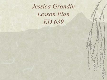 Jessica Grondin Lesson Plan ED 639. Subject: Social Studies Grade: Eighth Unit: Geography.