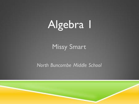 Algebra 1 Missy Smart North Buncombe Middle School.