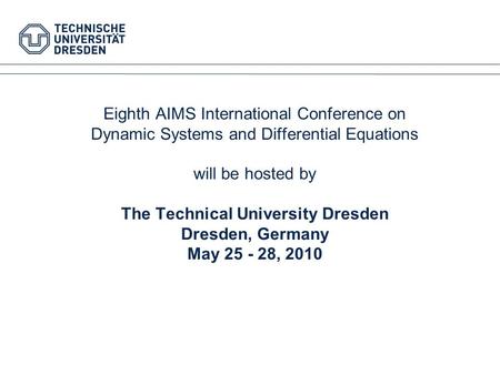 Eighth AIMS International Conference on Dynamic Systems and Differential Equations will be hosted by The Technical University Dresden Dresden, Germany.