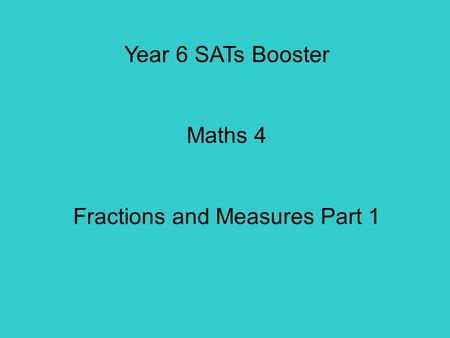 Year 6 SATs Booster Maths 4 Fractions and Measures Part 1.