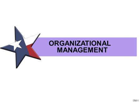 OM-1 ORGANIZATIONAL MANAGEMENT. OM-2 ORGANIZATIONAL MANAGEMENT Instructional Leadership Development Framework for Data-driven Systems QUALITY STUDENT.