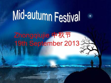 Zhongqiujie 中秋节 19th September 2013. contents Abstract Origin Legend Mooncakes Moon.