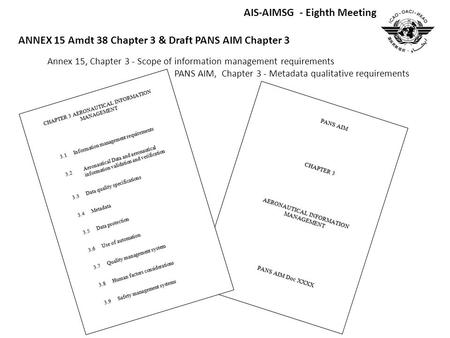 Annex 15, Chapter 3 - Scope of information management requirements PANS AIM, Chapter 3 - Metadata qualitative requirements AIS-AIMSG - Eighth Meeting ANNEX.