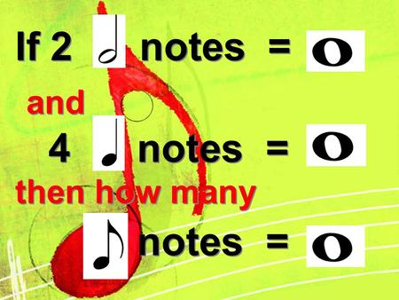 If 2 notes = and 4 notes = then how many notes =.